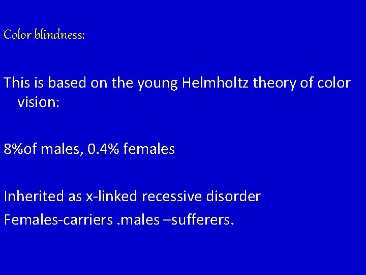 Color blindness: This is based on the young Helmholtz theory of color vision: 8%of