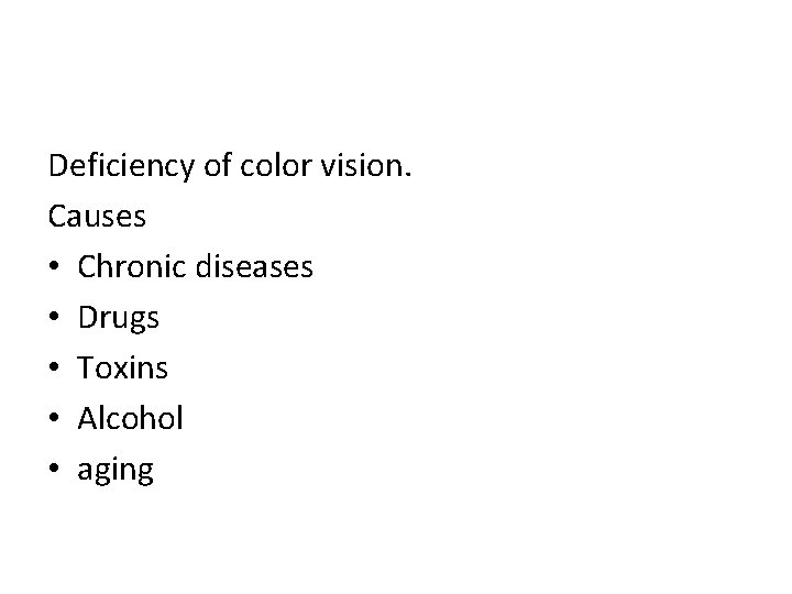 Deficiency of color vision. Causes • Chronic diseases • Drugs • Toxins • Alcohol