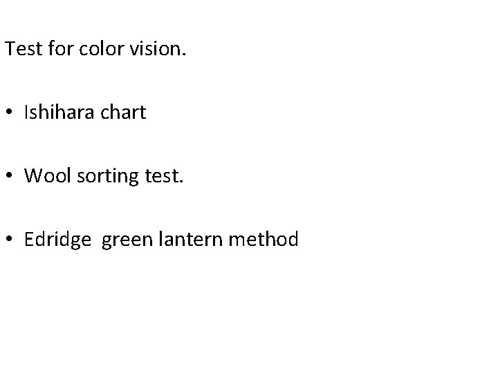 Test for color vision. • Ishihara chart • Wool sorting test. • Edridge green
