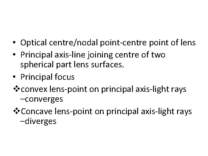  • Optical centre/nodal point-centre point of lens • Principal axis-line joining centre of