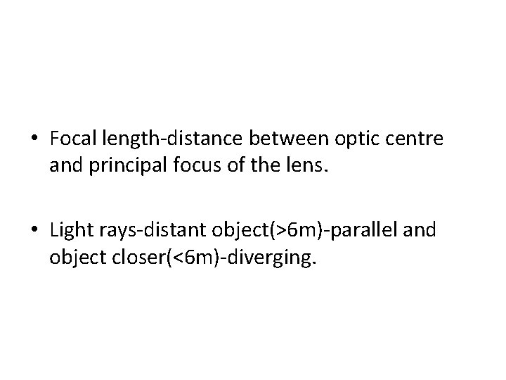  • Focal length-distance between optic centre and principal focus of the lens. •