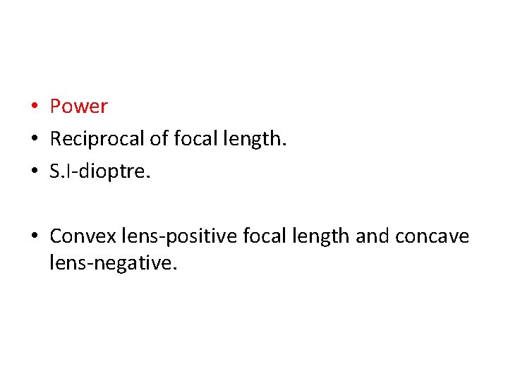  • Power • Reciprocal of focal length. • S. I-dioptre. • Convex lens-positive