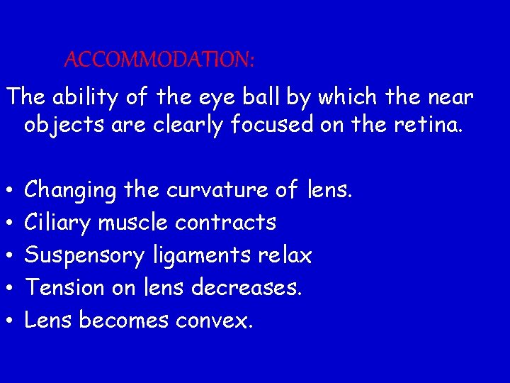ACCOMMODATION: The ability of the eye ball by which the near objects are clearly