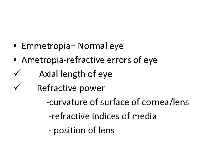  • Emmetropia= Normal eye • Ametropia-refractive errors of eye ü Axial length of