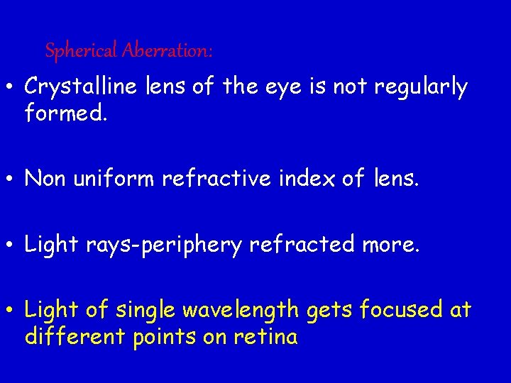 Spherical Aberration: • Crystalline lens of the eye is not regularly formed. • Non