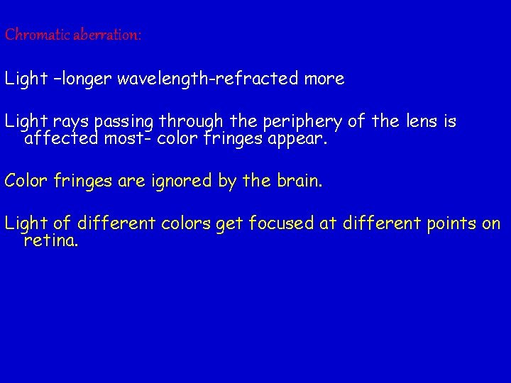 Chromatic aberration: Light –longer wavelength-refracted more Light rays passing through the periphery of the