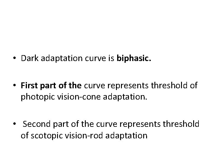  • Dark adaptation curve is biphasic. • First part of the curve represents