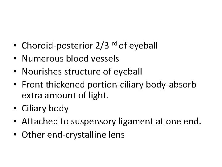 Choroid-posterior 2/3 rd of eyeball Numerous blood vessels Nourishes structure of eyeball Front thickened