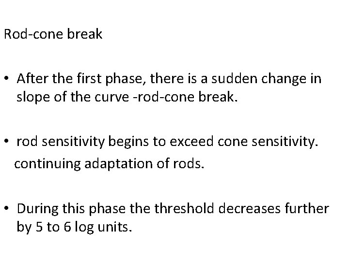 Rod-cone break • After the first phase, there is a sudden change in slope