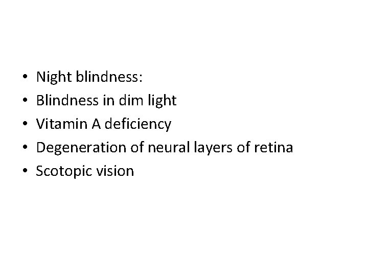  • • • Night blindness: Blindness in dim light Vitamin A deficiency Degeneration