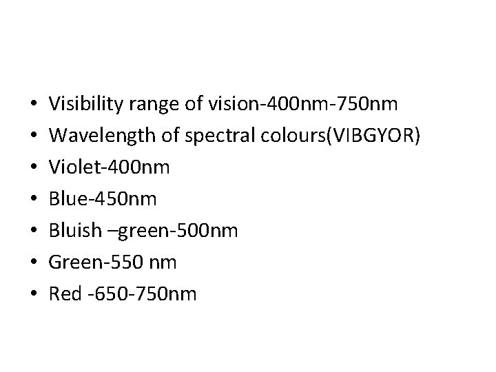 • • Visibility range of vision-400 nm-750 nm Wavelength of spectral colours(VIBGYOR) Violet-400