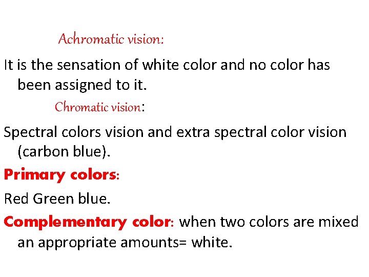 Achromatic vision: It is the sensation of white color and no color has been