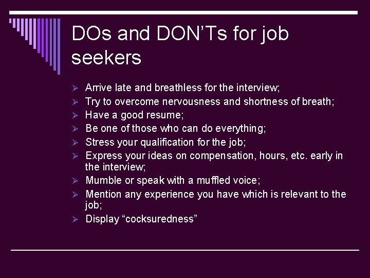 DОs and DON’Ts for job seekers Ø Arrive late and breathless for the interview;