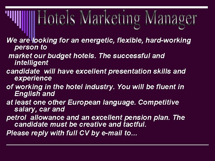 We are looking for an energetic, flexible, hard-working person to market our budget hotels.