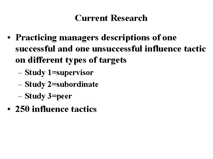 Current Research • Practicing managers descriptions of one successful and one unsuccessful influence tactic