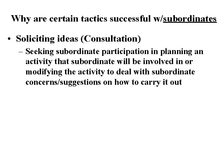Why are certain tactics successful w/subordinates • Soliciting ideas (Consultation) – Seeking subordinate participation