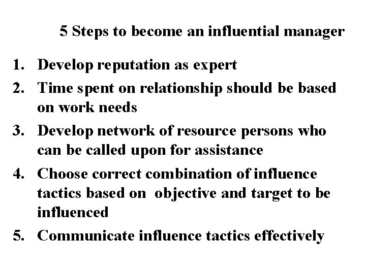 5 Steps to become an influential manager 1. Develop reputation as expert 2. Time