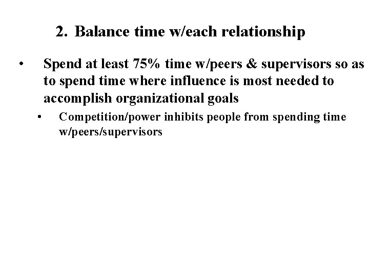 2. Balance time w/each relationship • Spend at least 75% time w/peers & supervisors