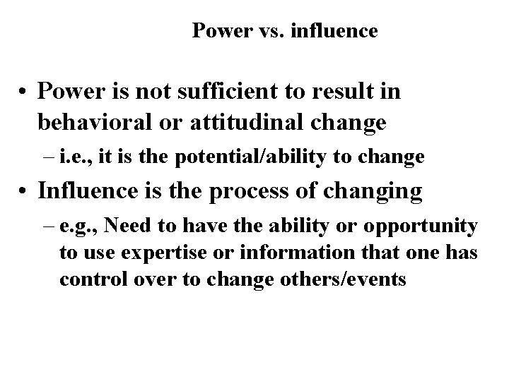 Power vs. influence • Power is not sufficient to result in behavioral or attitudinal