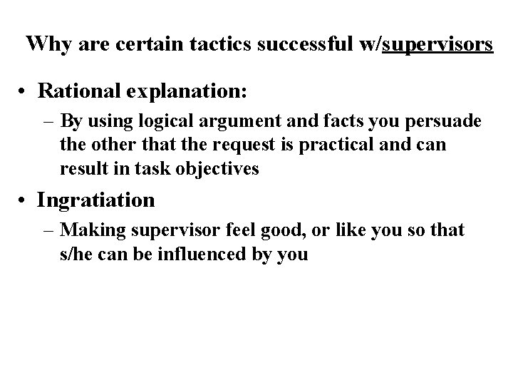 Why are certain tactics successful w/supervisors • Rational explanation: – By using logical argument