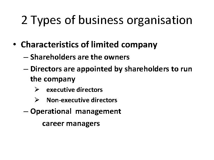 2 Types of business organisation • Characteristics of limited company – Shareholders are the