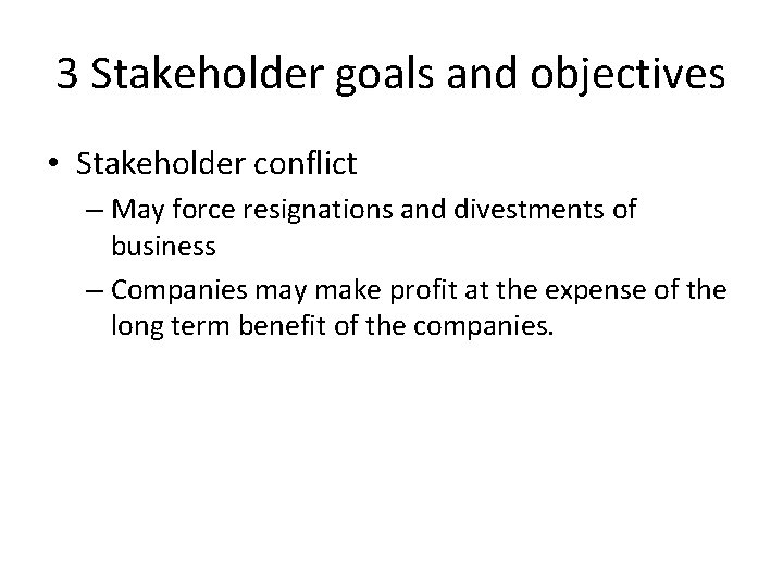 3 Stakeholder goals and objectives • Stakeholder conflict – May force resignations and divestments