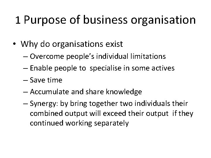 1 Purpose of business organisation • Why do organisations exist – Overcome people’s individual