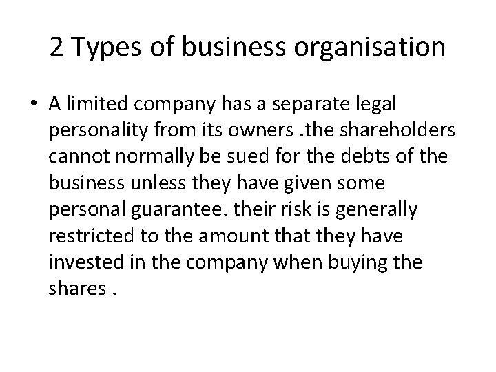 2 Types of business organisation • A limited company has a separate legal personality