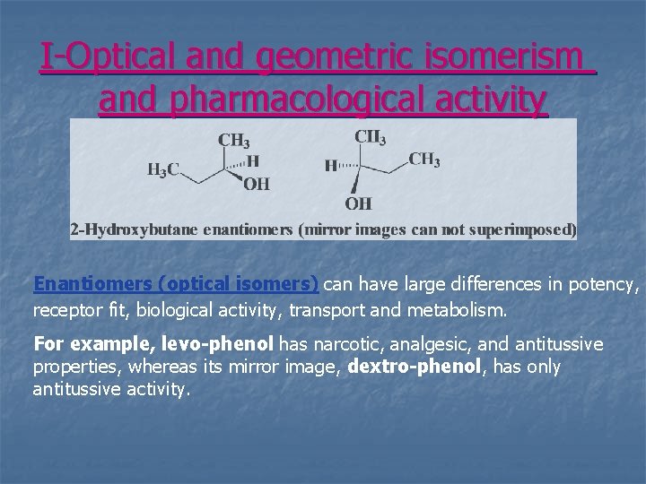 I-Optical and geometric isomerism and pharmacological activity Enantiomers (optical isomers) can have large differences