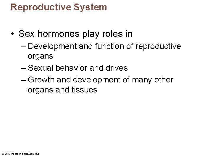 Reproductive System • Sex hormones play roles in – Development and function of reproductive