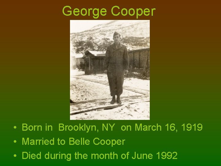 George Cooper • Born in Brooklyn, NY on March 16, 1919 • Married to