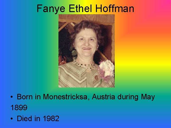 Fanye Ethel Hoffman • Born in Monestricksa, Austria during May 1899 • Died in