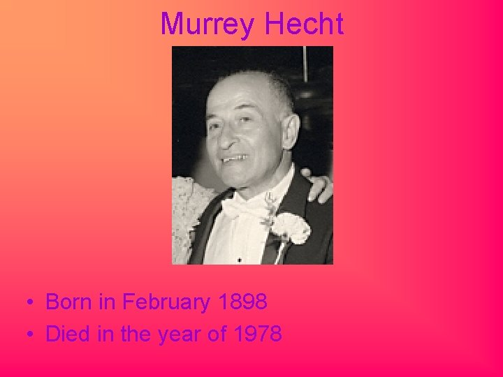 Murrey Hecht • Born in February 1898 • Died in the year of 1978
