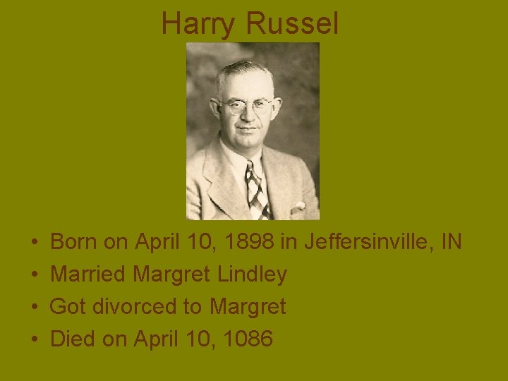 Harry Russel • • Born on April 10, 1898 in Jeffersinville, IN Married Margret
