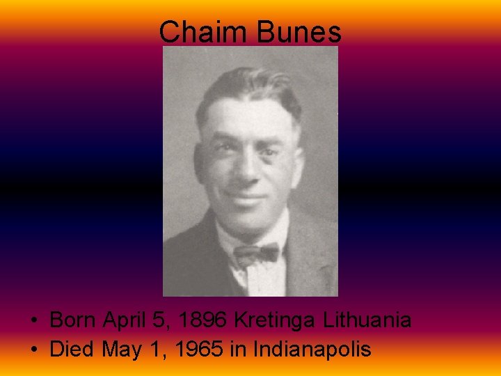 Chaim Bunes • Born April 5, 1896 Kretinga Lithuania • Died May 1, 1965