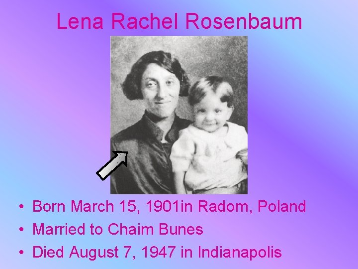 Lena Rachel Rosenbaum • Born March 15, 1901 in Radom, Poland • Married to