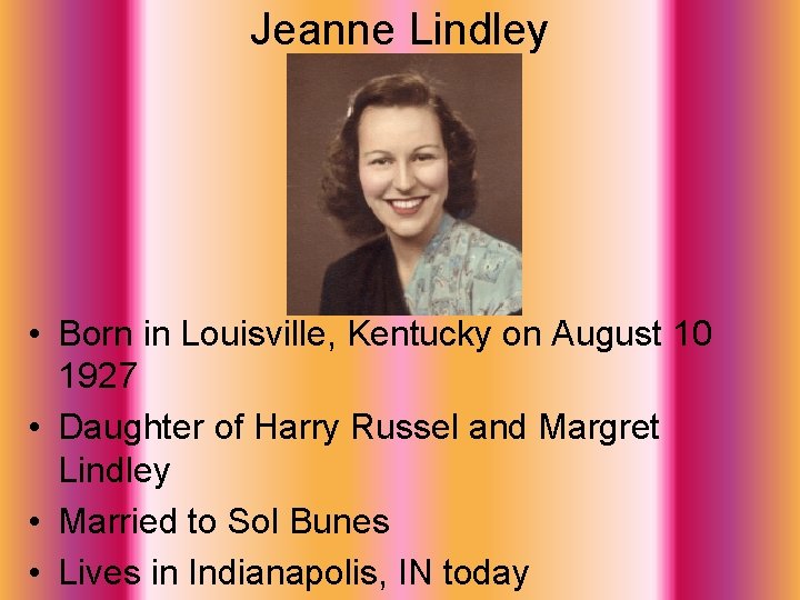 Jeanne Lindley • Born in Louisville, Kentucky on August 10 1927 • Daughter of