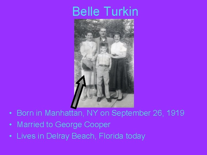 Belle Turkin • Born in Manhattan, NY on September 26, 1919 • Married to