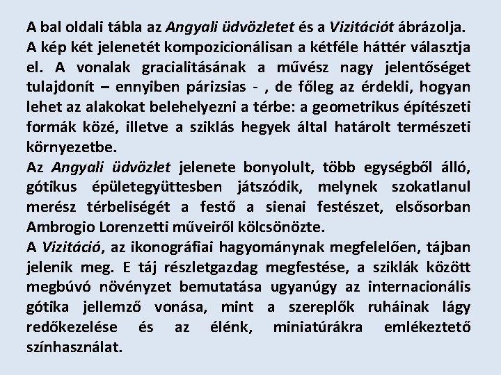 A bal oldali tábla az Angyali üdvözletet és a Vizitációt ábrázolja. A kép két