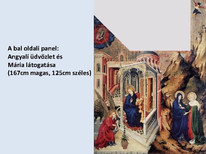 A bal oldali panel: Angyali üdvözlet és Mária látogatása (167 cm magas, 125 cm