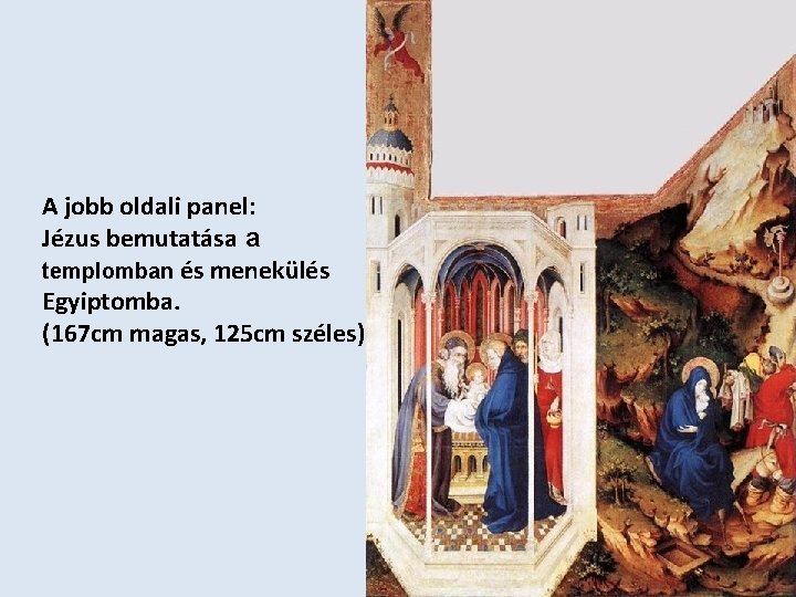 A jobb oldali panel: Jézus bemutatása a templomban és menekülés Egyiptomba. (167 cm magas,