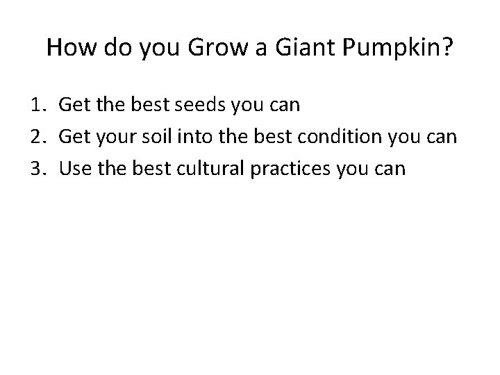 How do you Grow a Giant Pumpkin? 1. Get the best seeds you can