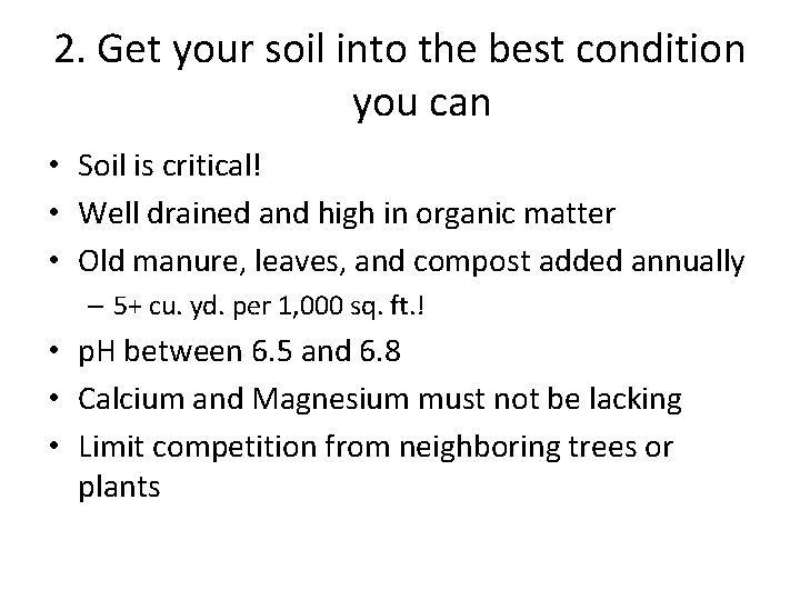 2. Get your soil into the best condition you can • Soil is critical!