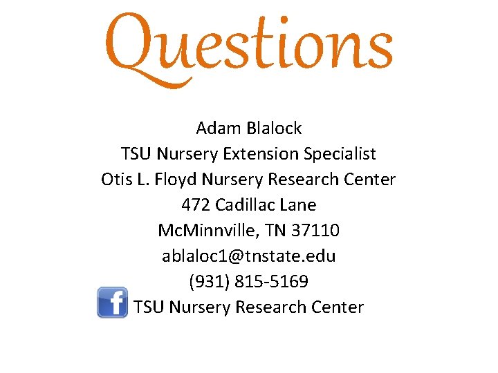 Questions Adam Blalock TSU Nursery Extension Specialist Otis L. Floyd Nursery Research Center 472