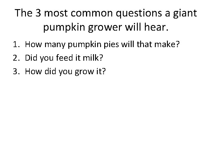 The 3 most common questions a giant pumpkin grower will hear. 1. How many