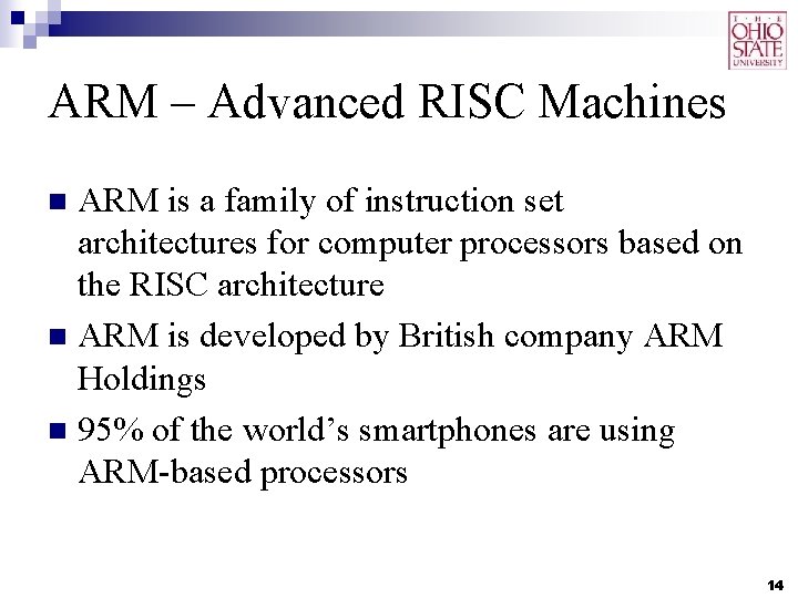 ARM – Advanced RISC Machines ARM is a family of instruction set architectures for