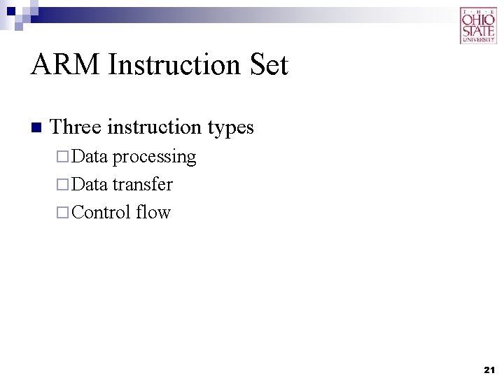 ARM Instruction Set n Three instruction types ¨ Data processing ¨ Data transfer ¨