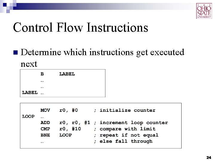 Control Flow Instructions n Determine which instructions get executed next 24 