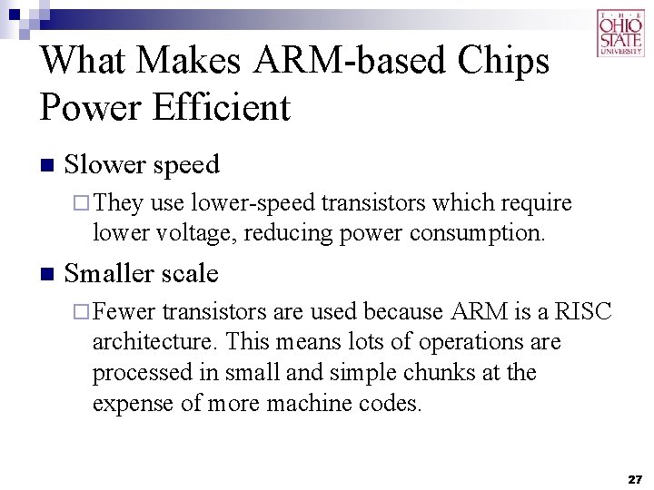 What Makes ARM-based Chips Power Efficient n Slower speed ¨ They use lower-speed transistors What Makes ARM-based Chips Power Efficient n Slower speed ¨ They use lower-speed transistors