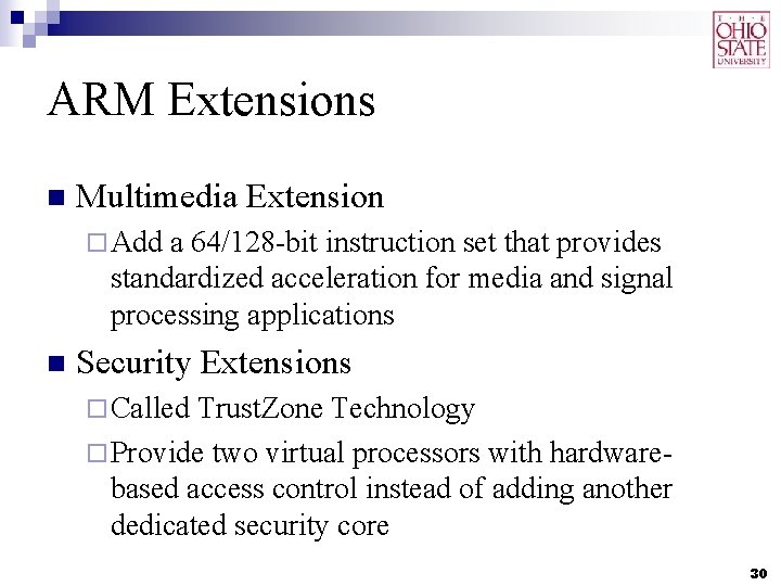 ARM Extensions n Multimedia Extension ¨ Add a 64/128 -bit instruction set that provides